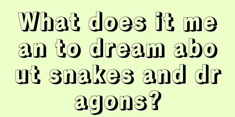 What does it mean to dream about snakes and dragons?