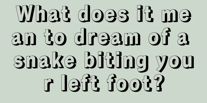 What does it mean to dream of a snake biting your left foot?