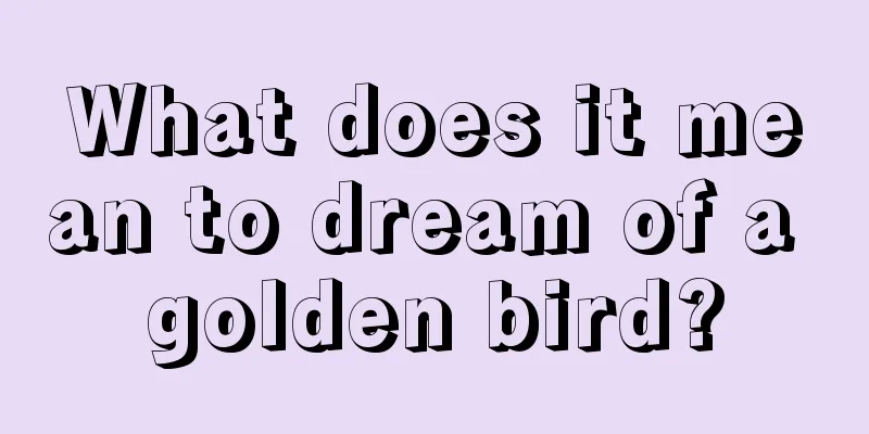 What does it mean to dream of a golden bird?