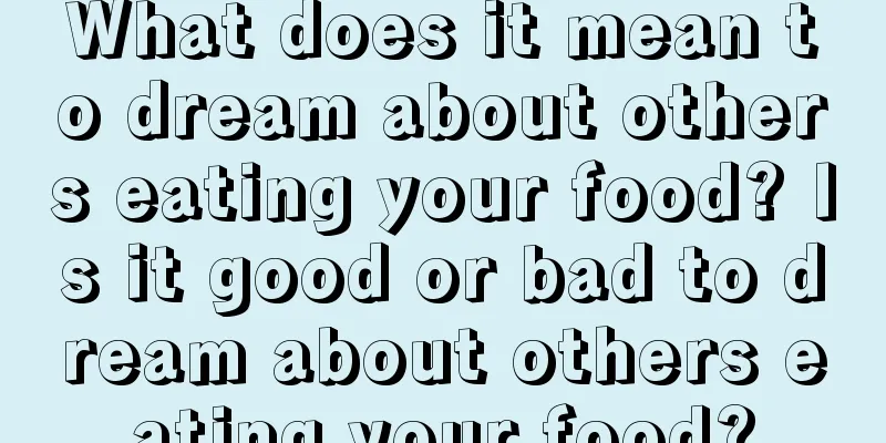 What does it mean to dream about others eating your food? Is it good or bad to dream about others eating your food?