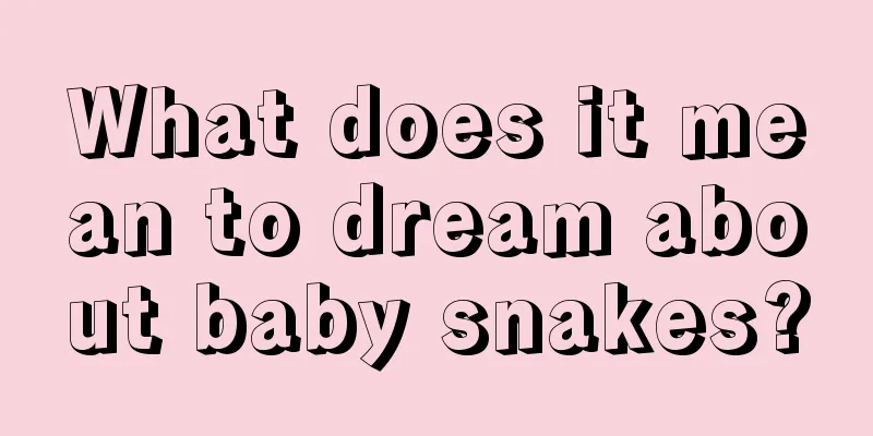 What does it mean to dream about baby snakes?