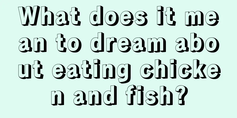 What does it mean to dream about eating chicken and fish?