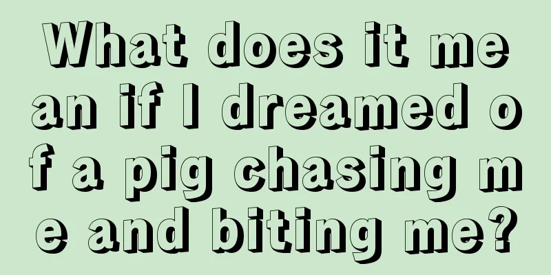 What does it mean if I dreamed of a pig chasing me and biting me?