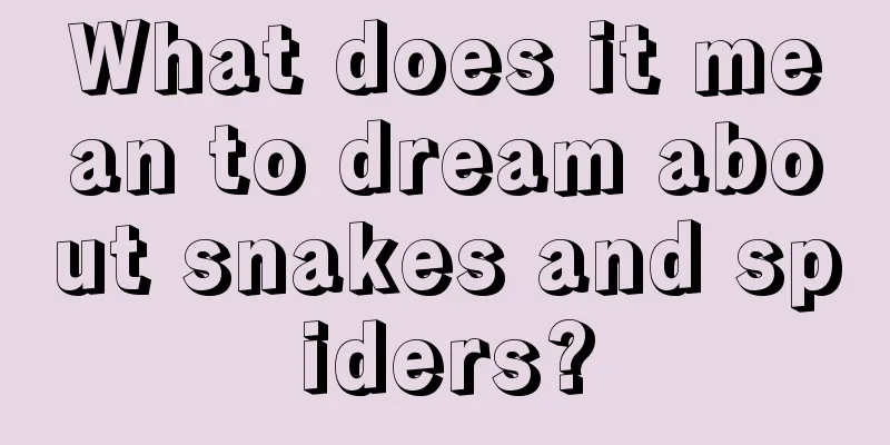 What does it mean to dream about snakes and spiders?