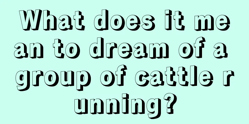 What does it mean to dream of a group of cattle running?