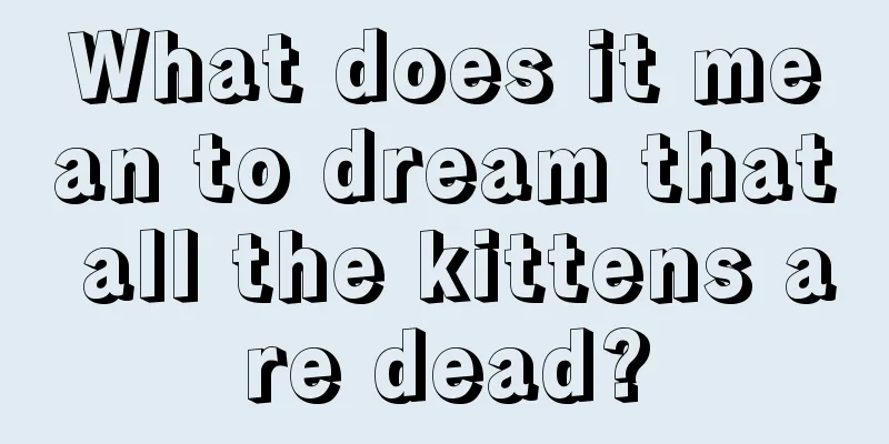 What does it mean to dream that all the kittens are dead?