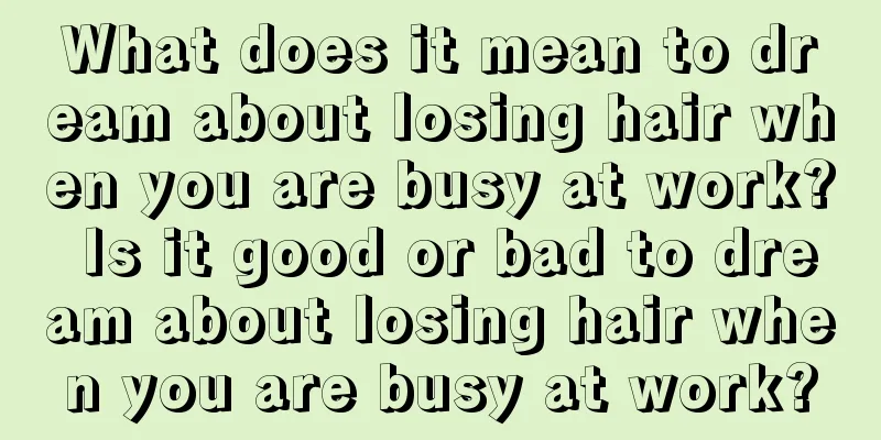 What does it mean to dream about losing hair when you are busy at work? Is it good or bad to dream about losing hair when you are busy at work?