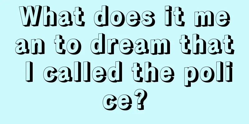 What does it mean to dream that I called the police?