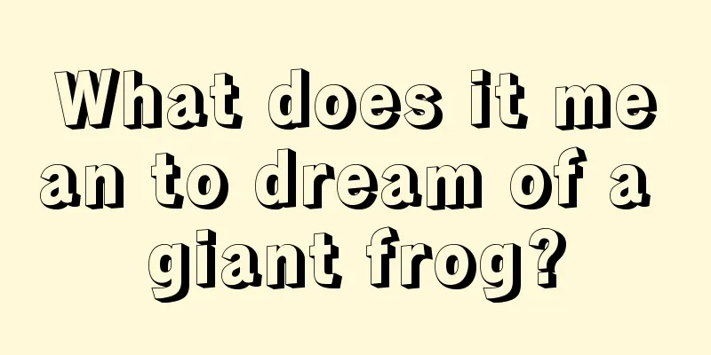 What does it mean to dream of a giant frog?