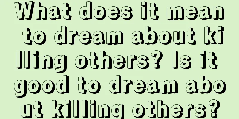 What does it mean to dream about killing others? Is it good to dream about killing others?