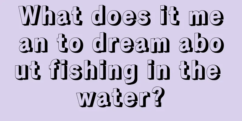 What does it mean to dream about fishing in the water?