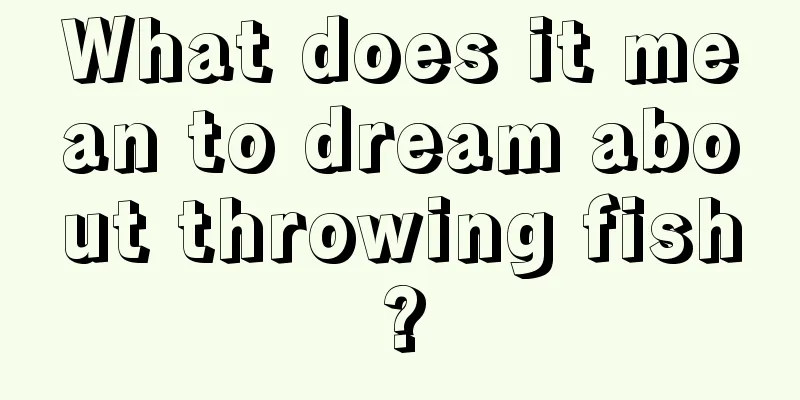 What does it mean to dream about throwing fish?