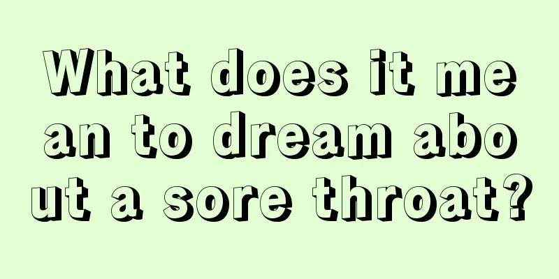 What does it mean to dream about a sore throat?