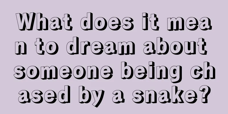 What does it mean to dream about someone being chased by a snake?