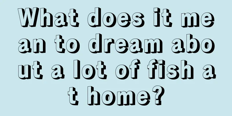 What does it mean to dream about a lot of fish at home?