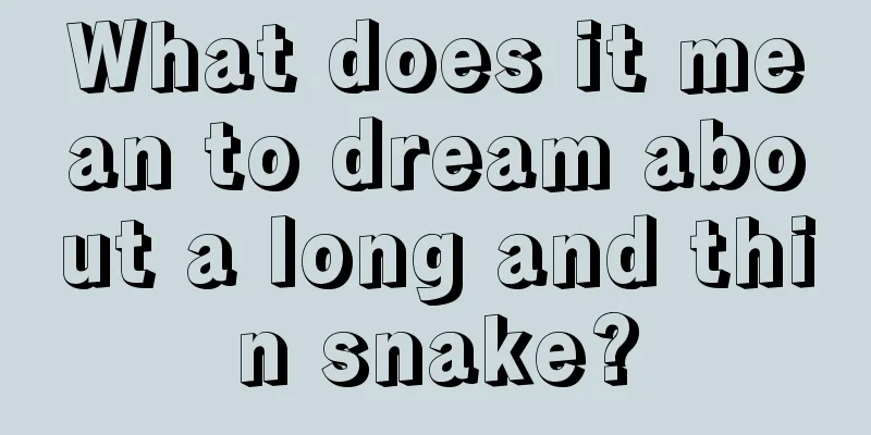 What does it mean to dream about a long and thin snake?