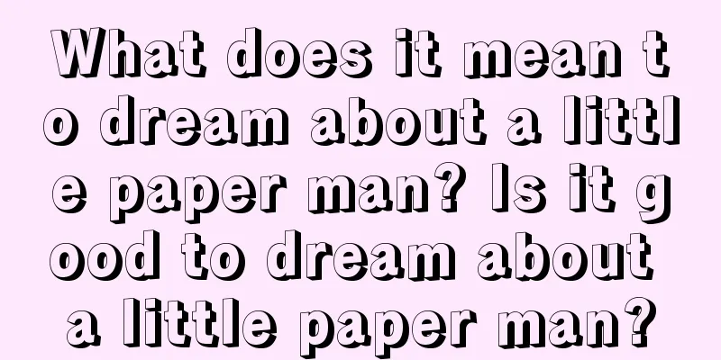 What does it mean to dream about a little paper man? Is it good to dream about a little paper man?