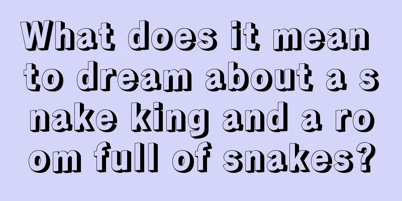 What does it mean to dream about a snake king and a room full of snakes?