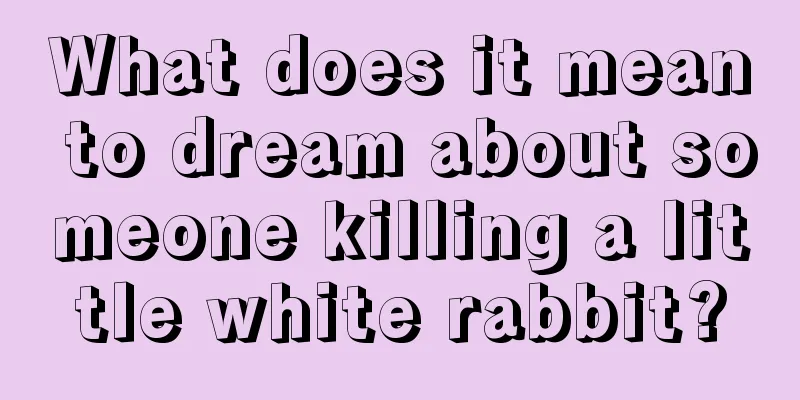 What does it mean to dream about someone killing a little white rabbit?