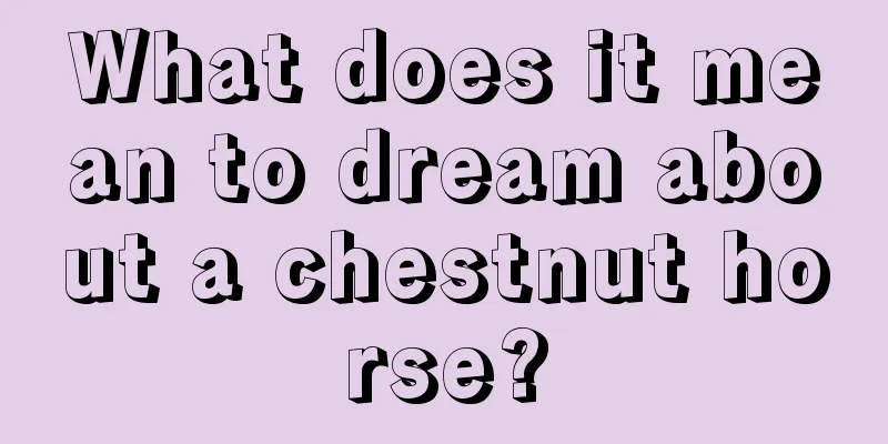 What does it mean to dream about a chestnut horse?