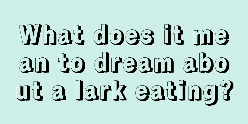 What does it mean to dream about a lark eating?