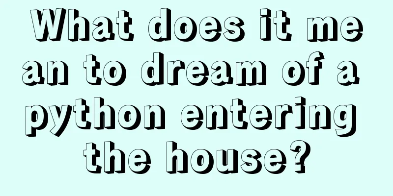 What does it mean to dream of a python entering the house?