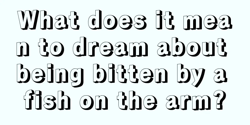 What does it mean to dream about being bitten by a fish on the arm?