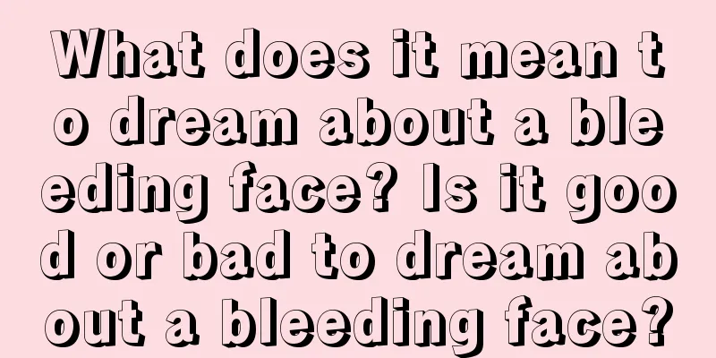 What does it mean to dream about a bleeding face? Is it good or bad to dream about a bleeding face?