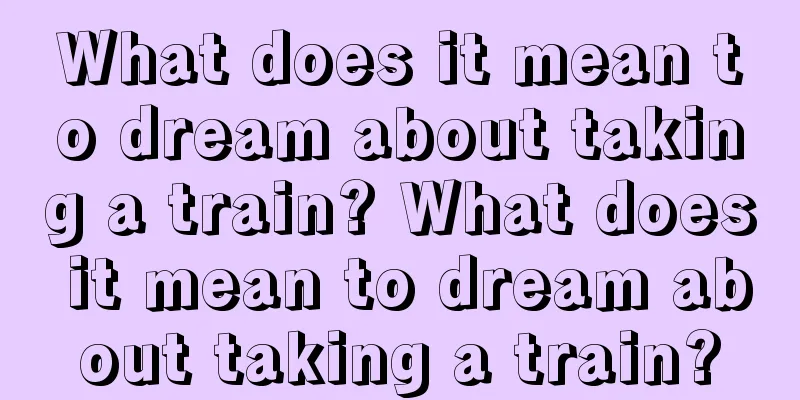 What does it mean to dream about taking a train? What does it mean to dream about taking a train?