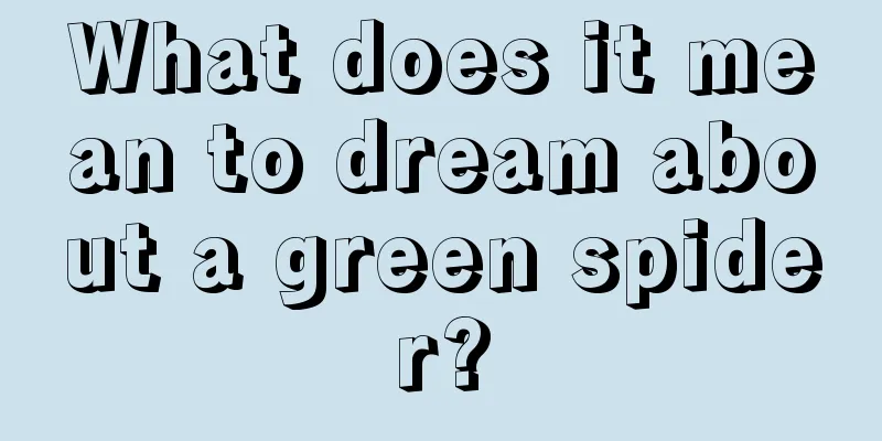 What does it mean to dream about a green spider?