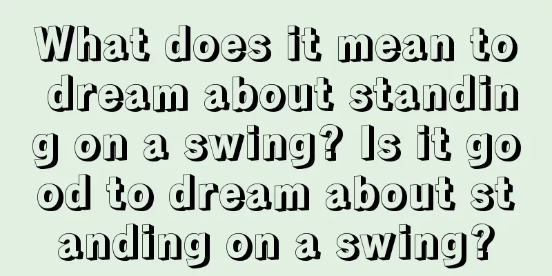 What does it mean to dream about standing on a swing? Is it good to dream about standing on a swing?