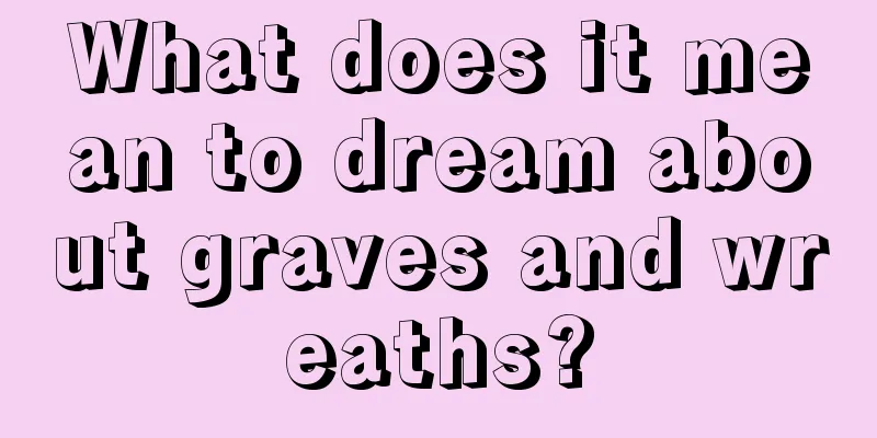 What does it mean to dream about graves and wreaths?