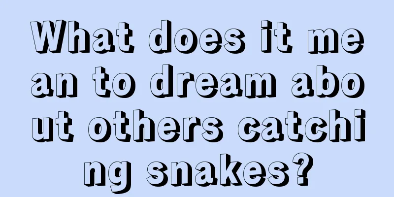 What does it mean to dream about others catching snakes?