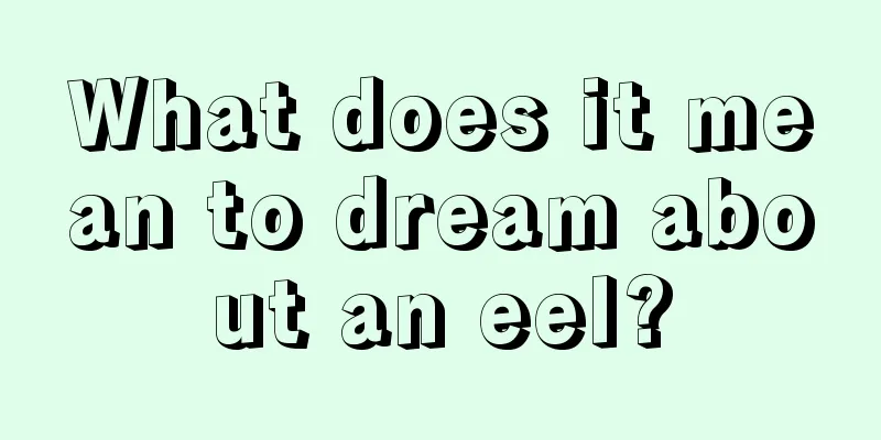 What does it mean to dream about an eel?