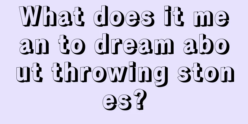 What does it mean to dream about throwing stones?