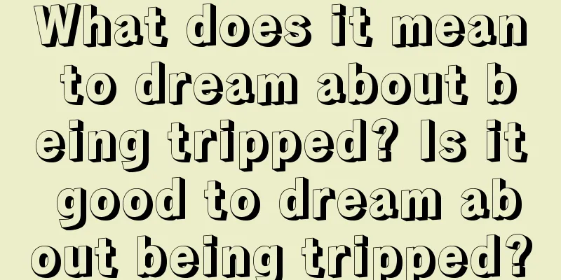 What does it mean to dream about being tripped? Is it good to dream about being tripped?