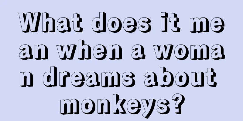 What does it mean when a woman dreams about monkeys?