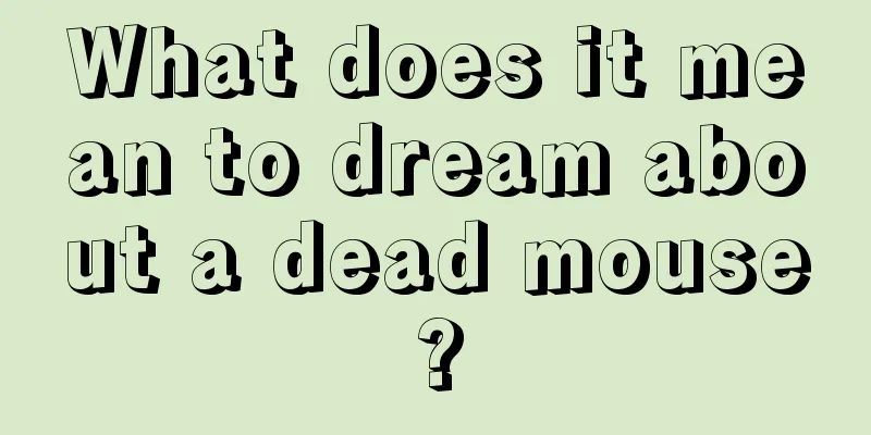 What does it mean to dream about a dead mouse?