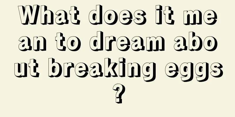 What does it mean to dream about breaking eggs?