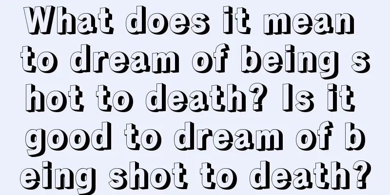 What does it mean to dream of being shot to death? Is it good to dream of being shot to death?