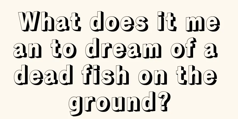 What does it mean to dream of a dead fish on the ground?