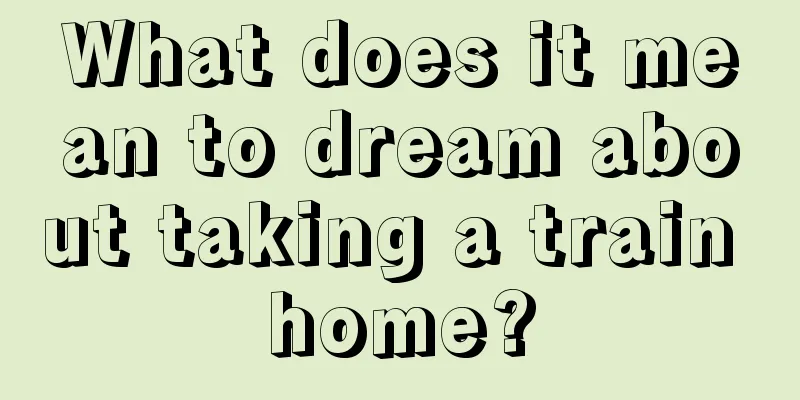 What does it mean to dream about taking a train home?