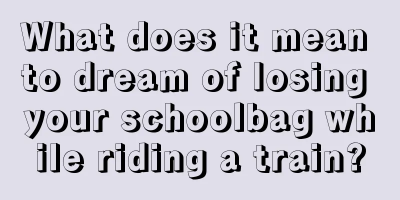 What does it mean to dream of losing your schoolbag while riding a train?