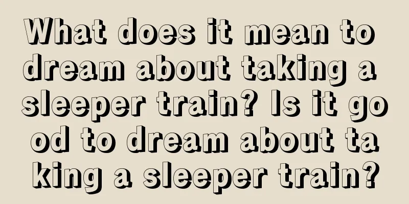 What does it mean to dream about taking a sleeper train? Is it good to dream about taking a sleeper train?