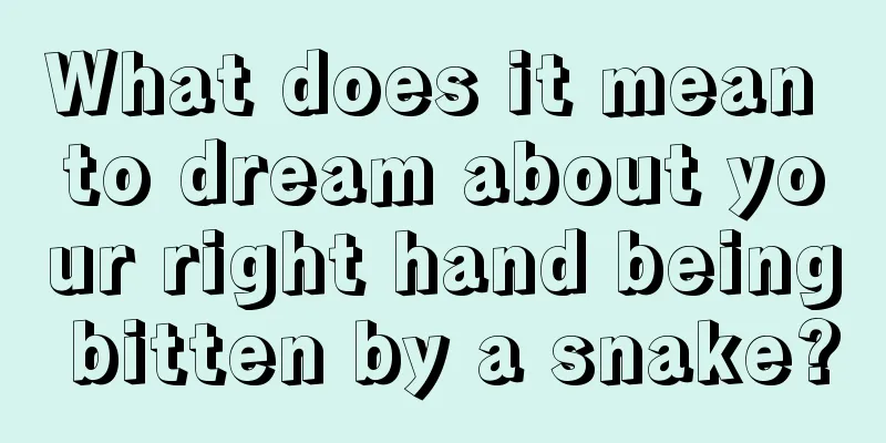 What does it mean to dream about your right hand being bitten by a snake?