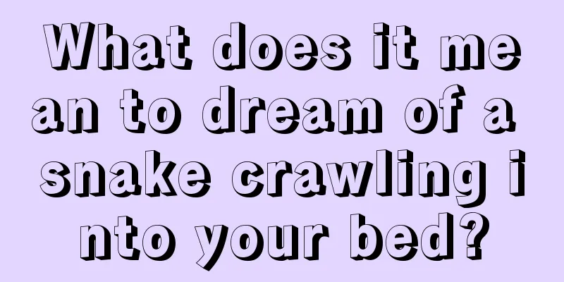 What does it mean to dream of a snake crawling into your bed?