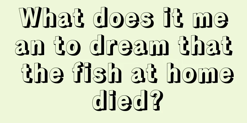 What does it mean to dream that the fish at home died?