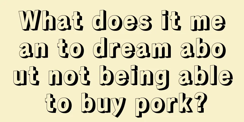 What does it mean to dream about not being able to buy pork?