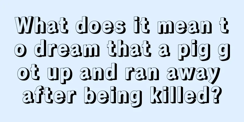 What does it mean to dream that a pig got up and ran away after being killed?