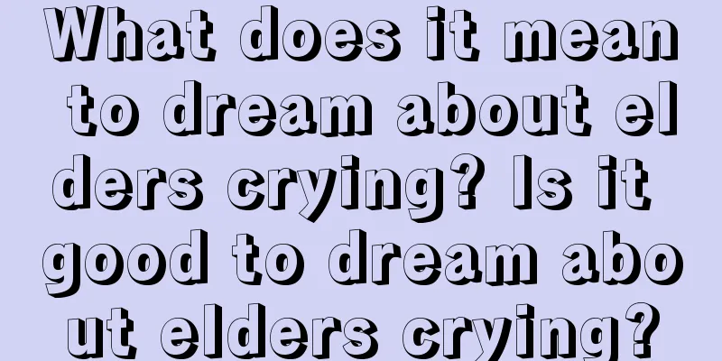 What does it mean to dream about elders crying? Is it good to dream about elders crying?